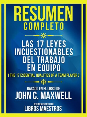 cover image of Resumen Completo--Las 17 Leyes Incuestionables Del Trabajo En Equipo (The 17 Essential Qualities of a Team Player)--Basado En El Libro De John C. Maxwell